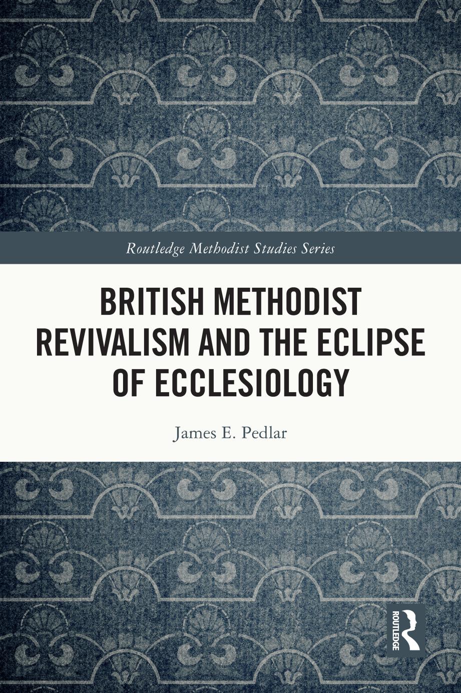 British Methodist Revivalism And The Eclipse Of Ecclesiology James E Pedlar