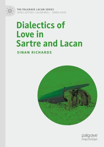 Dialectics Of Love In Sartre And Lacan 1st Edition Sinan Richards