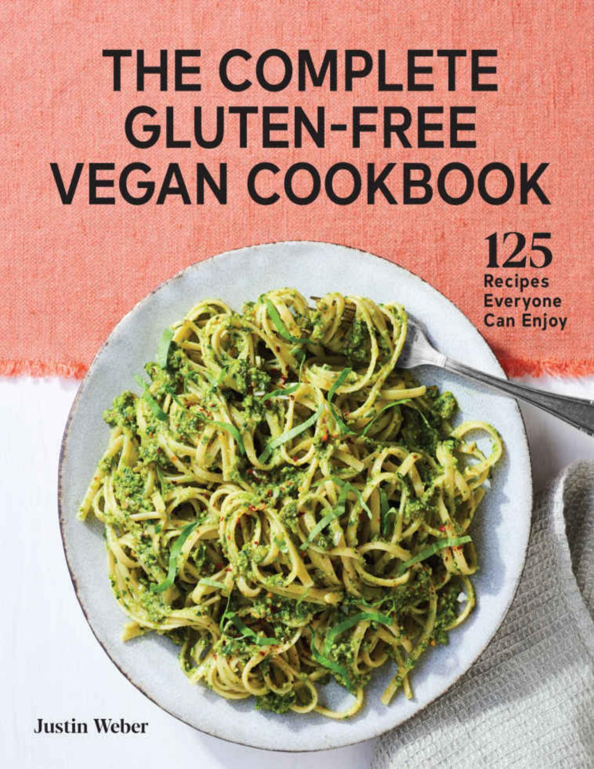 The Complete Glutenfree Vegan Cookbook 125 Recipes Everyone Can Enjoy Justin Weber