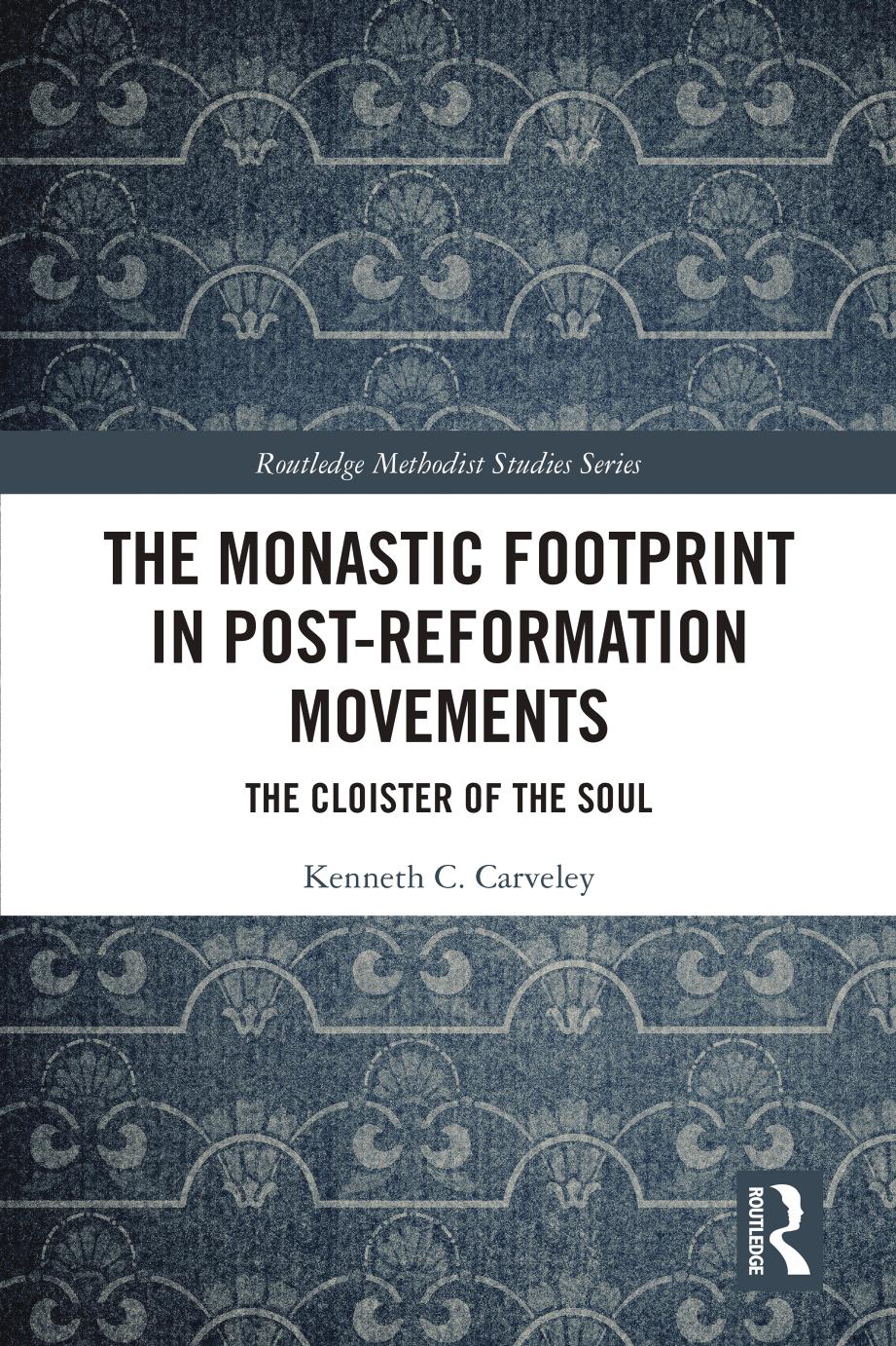 Monastic Footprint In Post-reformation Movements Kenneth C. Carveley