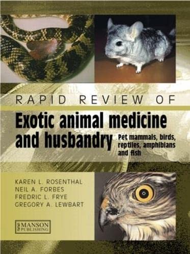 Rapid Review Of Exotic Animal Medicine And Husbandry Pet Mammals Birds Reptiles Amphibians And Fish 1st Edition Rosenthal