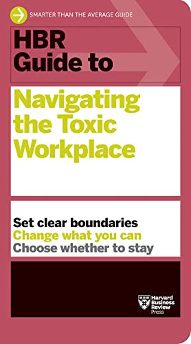 Hbr Guide To Navigating The Toxic Workplace 1st Harvard Business Review