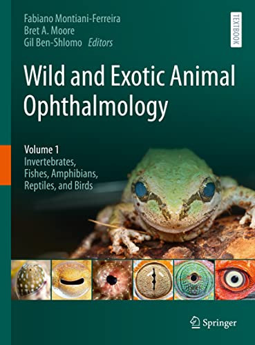 Wild And Exotic Animal Ophthalmology Volume 1 Invertebrates Fishes Amphibians Reptiles And Birds 1st Ed 2022 Fabiano Montianiferreira