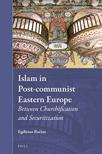 Islam In Postcommunist Eastern Europel Between Churchification And Securitization Muslim Minorities Vol 35 Egdnas Raius