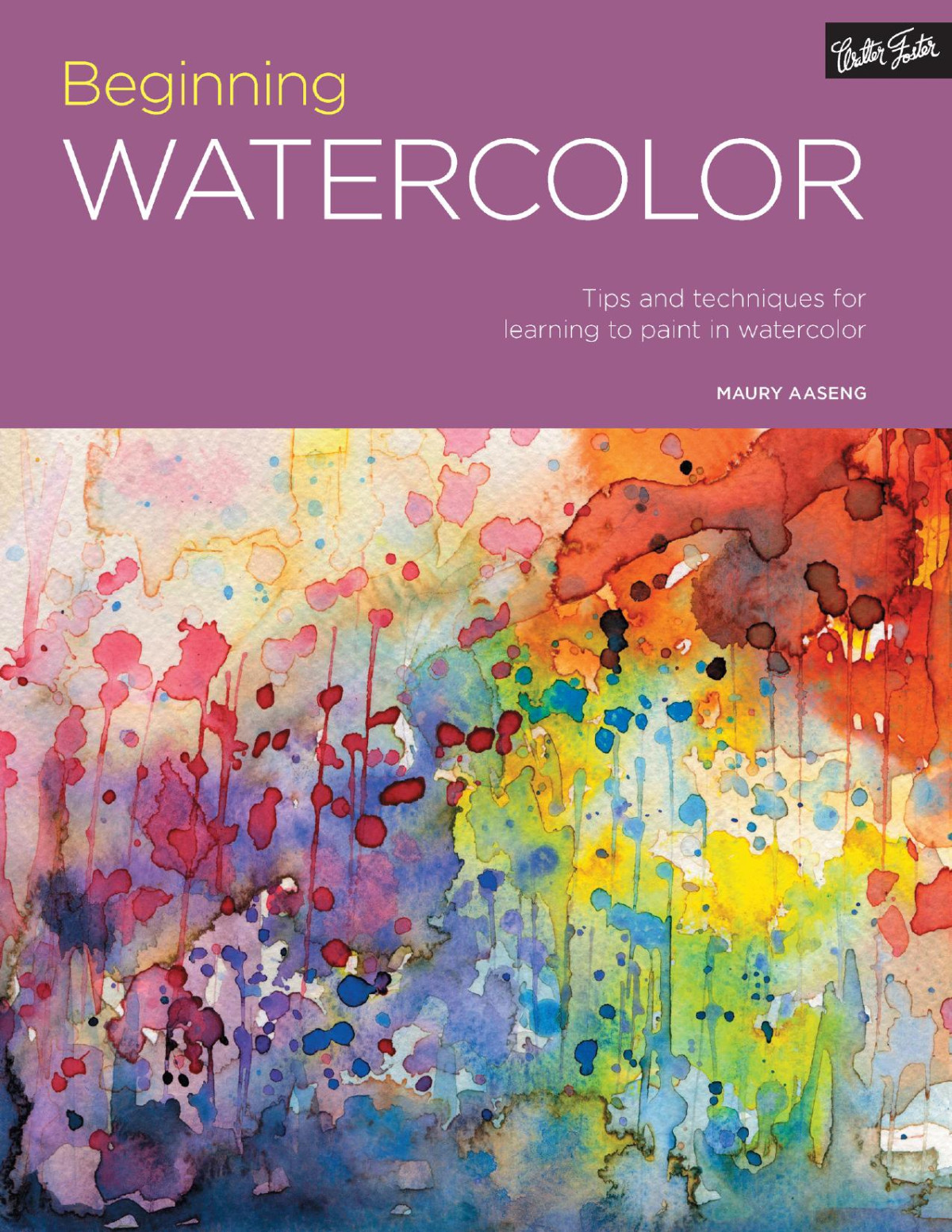 Beginning Watercolor Tips And Techniques For Learning To Paint In Watercolor Maury Aaseng
