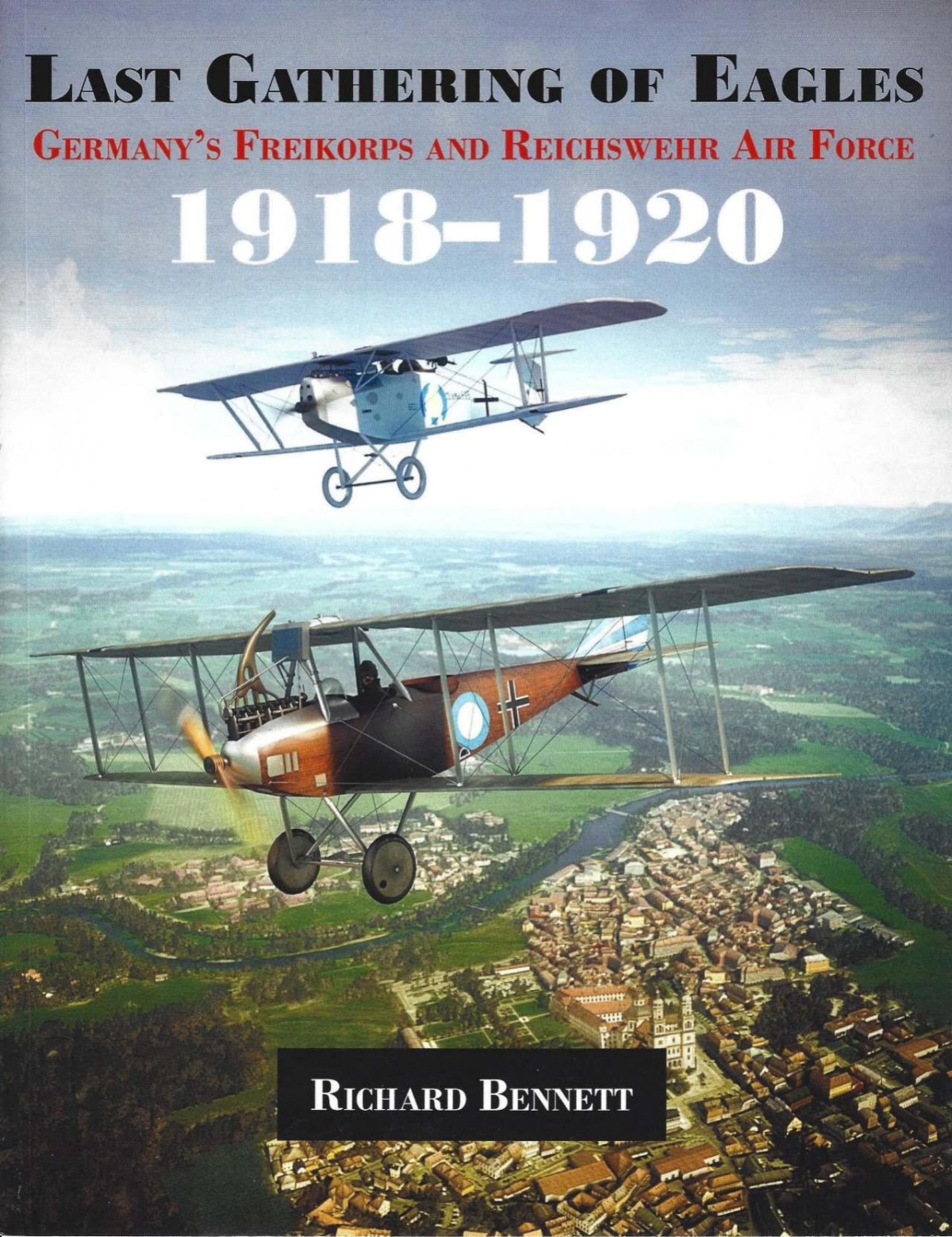 Last Gathering Of Eagles Germanys Freikorps And Reichswehr Air Force 19181920 1st Edition Richard Bennett