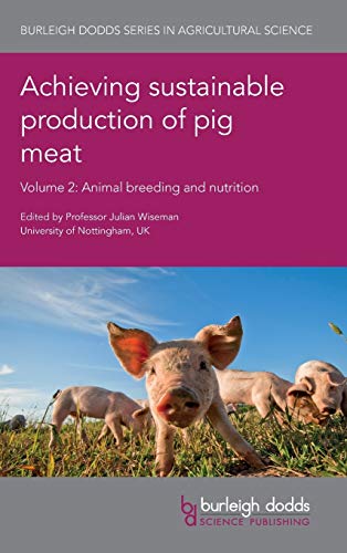 Achieving Sustainable Production Of Pig Meat Volume 2 Animal Breeding And Nutrition Burleigh Dodds Series In Agricultural Science Illustrated Julian Wiseman