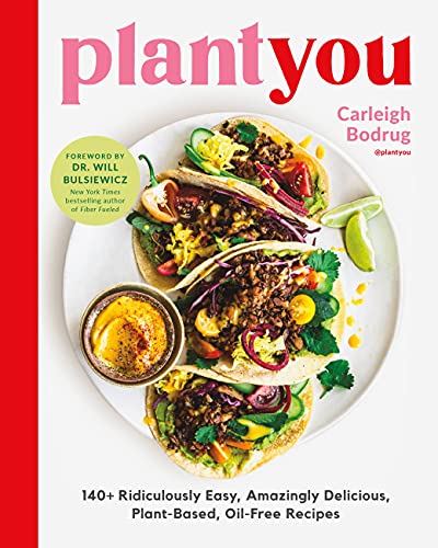 Plantyou 140 Ridiculously Easy Amazingly Delicious Plantbased Oilfree Recipes Carleigh Bodrug