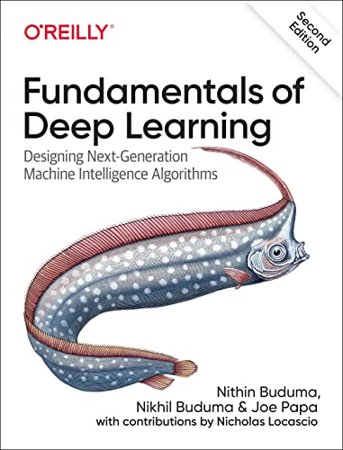 Fundamentals Of Deep Learning Designing Nextgeneration Machine Intelligence Algorithms 2nd Edition Nithin Buduma