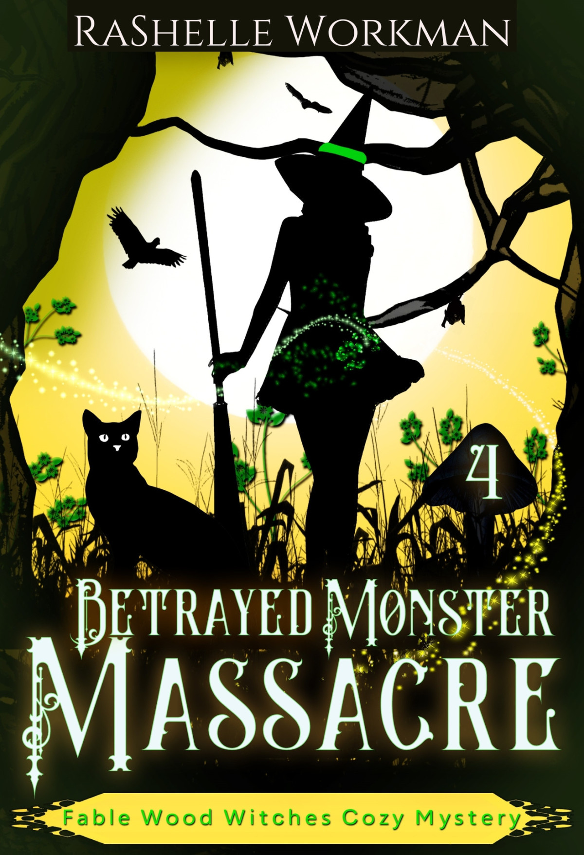 Betrayed Monster Massacre A Paranormal Cozy Mystery Part Four Fable Wood Witches Cozy Mystery Book 4 Rashelle Workman