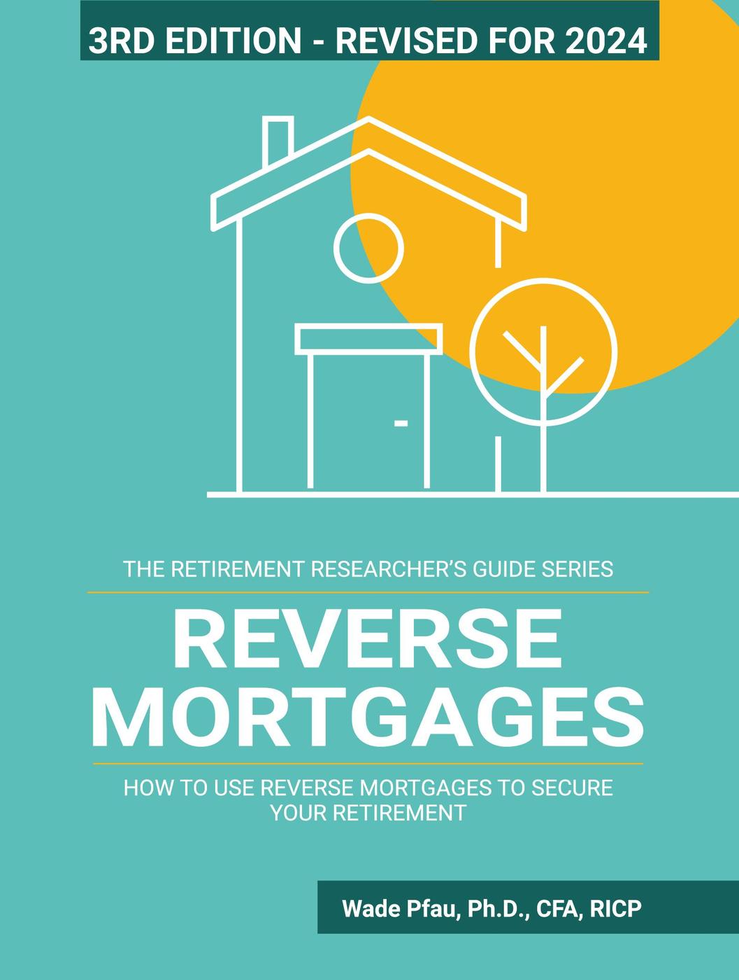 Reverse Mortgages How To Use Reverse Mortgages To Secure Your Retirement 1st Wade Pfau