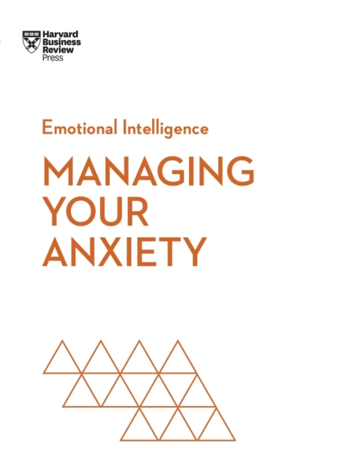 Managing Your Anxiety Harvard Business Review Alice Boyes Judson Brewer