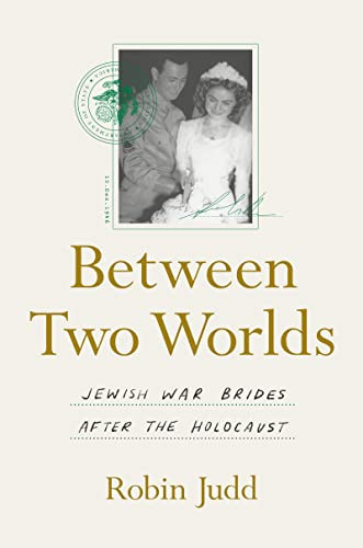 Between Two Worlds Jewish War Brides After The Holocaust 1st Edition Judd