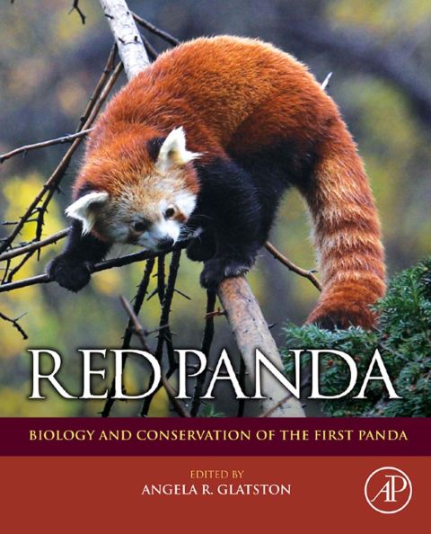 Red Panda Biology And Conservation Of The First Panda Noyes Series In Animal Behavior Ecology Conservation And Management 1st Edition Glatston