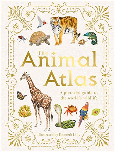 The Animal Atlas A Pictorial Guide To The Worlds Wildlife Dk Pictorial Atlases Reissue Dk
