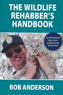 The Wildlife Rehabbers Handbook Bob Anderson