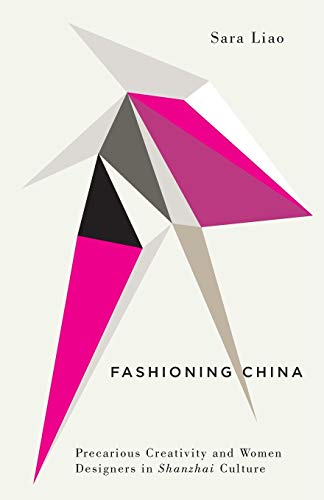 Fashioning China Precarious Creativity And Women Designers In Shanzhai Culture Digital Barricades 1st Edition Liao