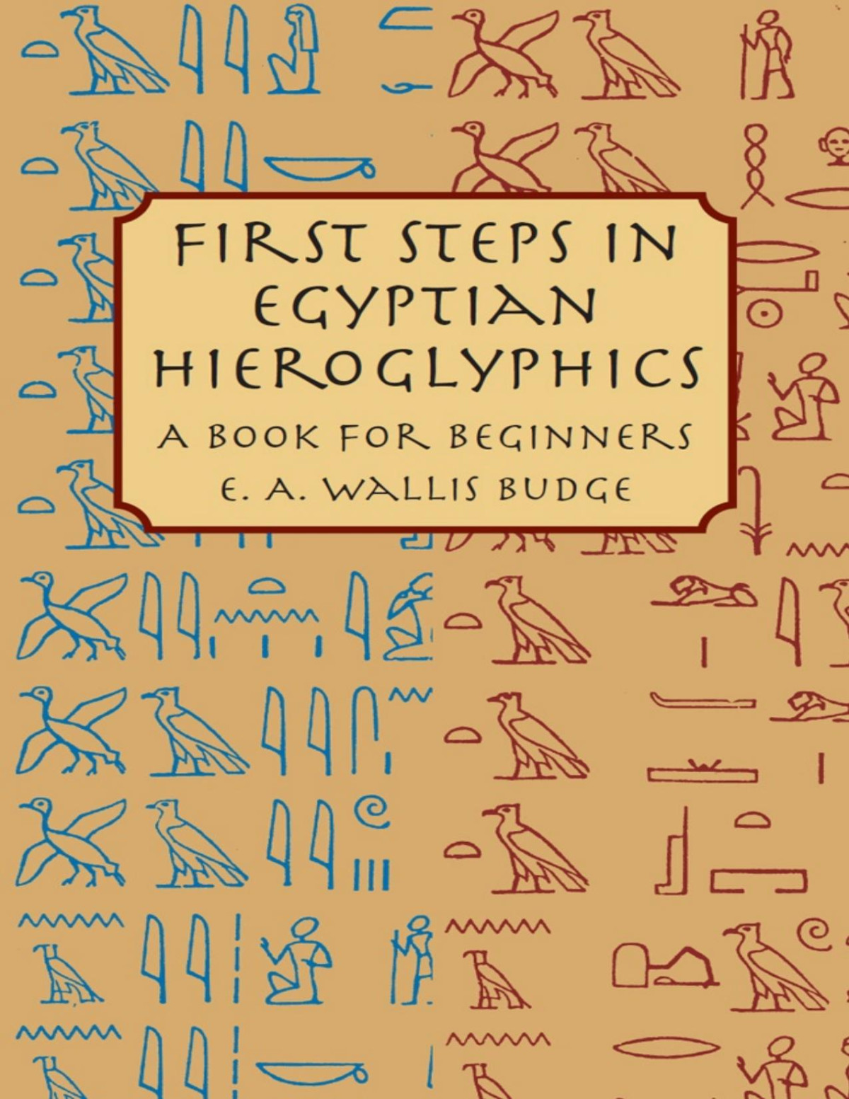 First Steps In Egyptian Hieroglyphics A Book For Beginners Pdfdrivecom E A Wallis Budge