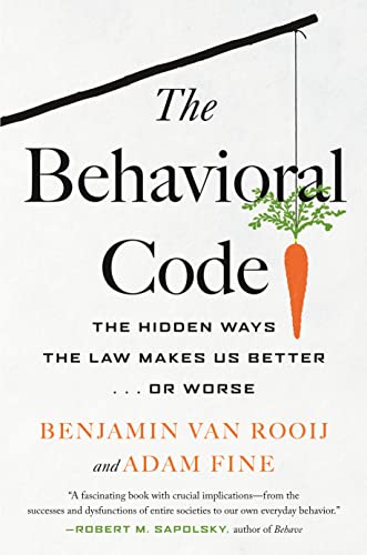 The Behavioral Code The Hidden Ways The Law Makes Us Better Or Worse Rooij