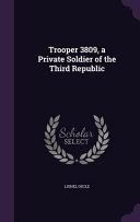 Trooper 3809 A Private Soldier Of The Third Republic Lionel Decle