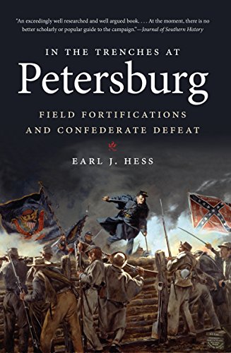In The Trenches At Petersburg Field Fortifications And Confederate Defeat Civil War America First Edition Earl J Hess