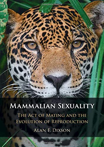 Mammalian Sexuality The Act Of Mating And The Evolution Of Reproduction 1st Edition Dixson
