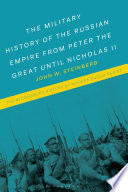 The Military History Of The Russian Empire From Peter The Great Until Nicholas Ii John W Steinberg
