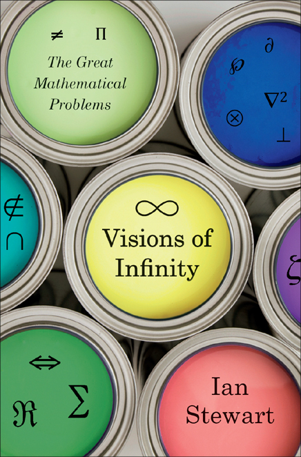 Visions Of Infinity The Great Mathematical Problems Ian Stewart