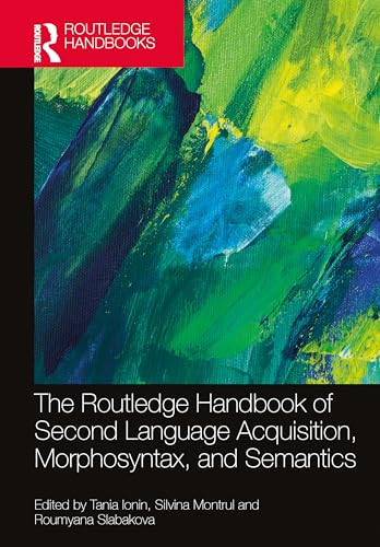The Routledge Handbook Of Second Language Acquisition Morphosyntax And Semantics 1st Edition Tania Ionin