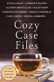 Cozy Case Files A Cozy Mystery Sampler Volume 6 Kylie Logan Carolyn Haines Allison Montclair Ellen Hart Leonard Goldberg Sheila Connolly Cate Conte Donna Andrews