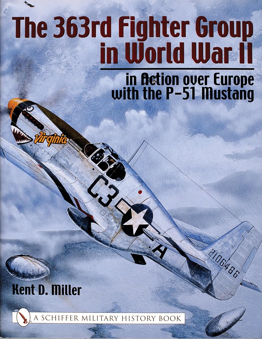 The 363rd Fighter Group In World War Ii In Action Over Europe With The P51 Mustang 1st Edition Kent D Miller