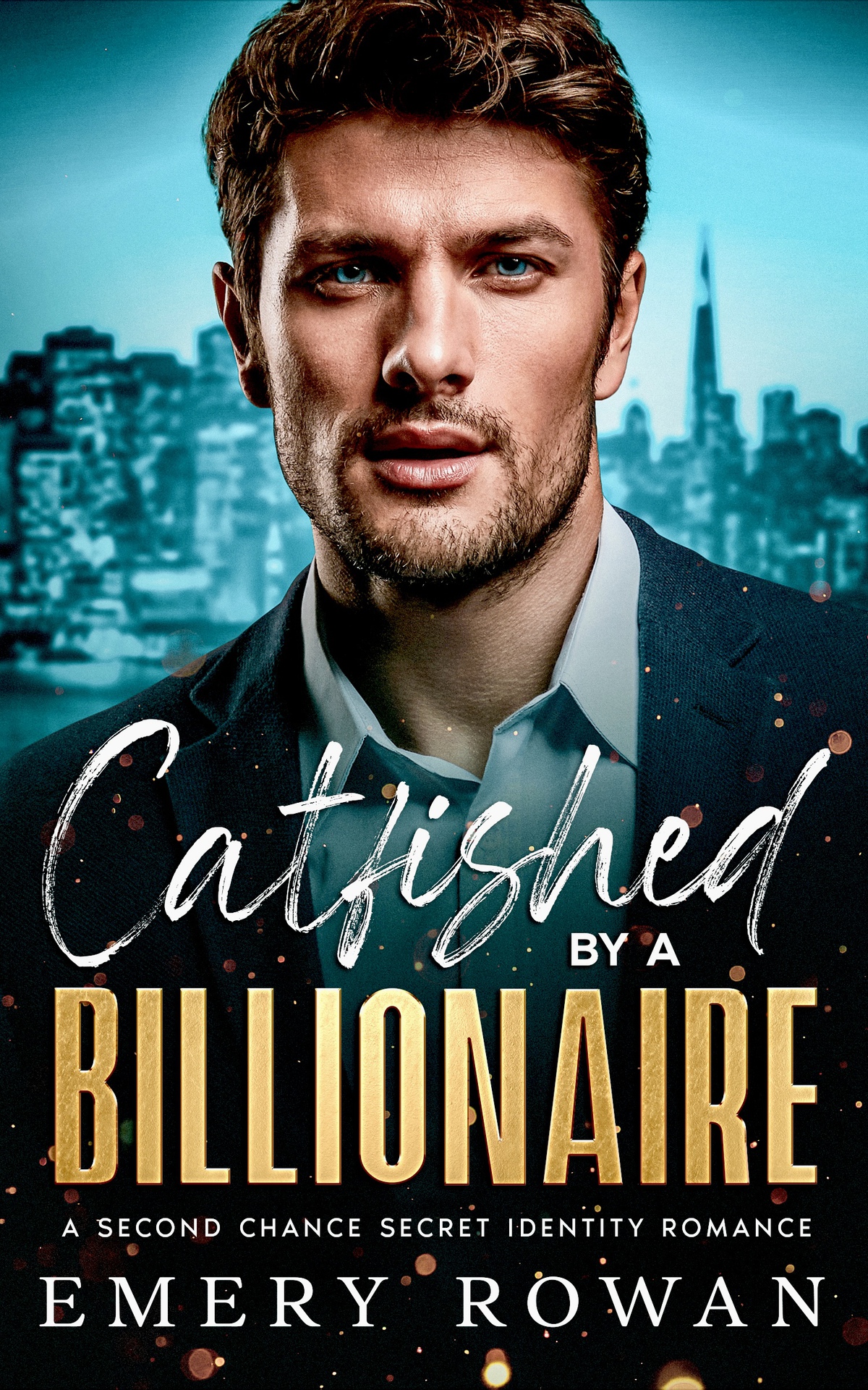 Catfished By A Billionaire A Second Chance Secret Identity Romance San Francisco Billionaires Book 4 Rowan