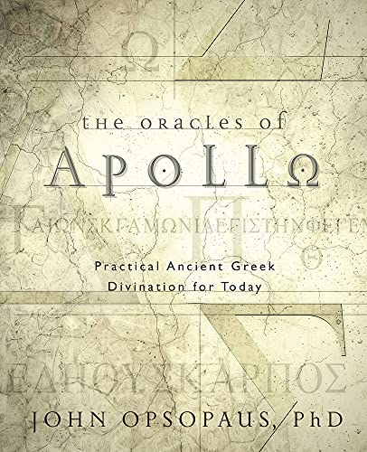 The Oracles Of Apollo Practical Ancient Greek Divination For Today 1st Edition Opsopaus Phd