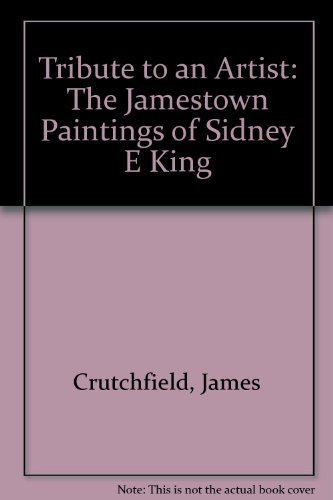 Tribute To An Artist The Jamestown Paintings Of Sidney E King First Edition James Crutchfield