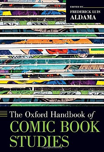 The Oxford Handbook Of Comic Book Studies Oxford Handbooks 1st Edition Aldama