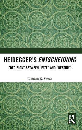Heideggers Entscheidung Decision Between Fate And Destiny 1st Edition Norman K Swazo