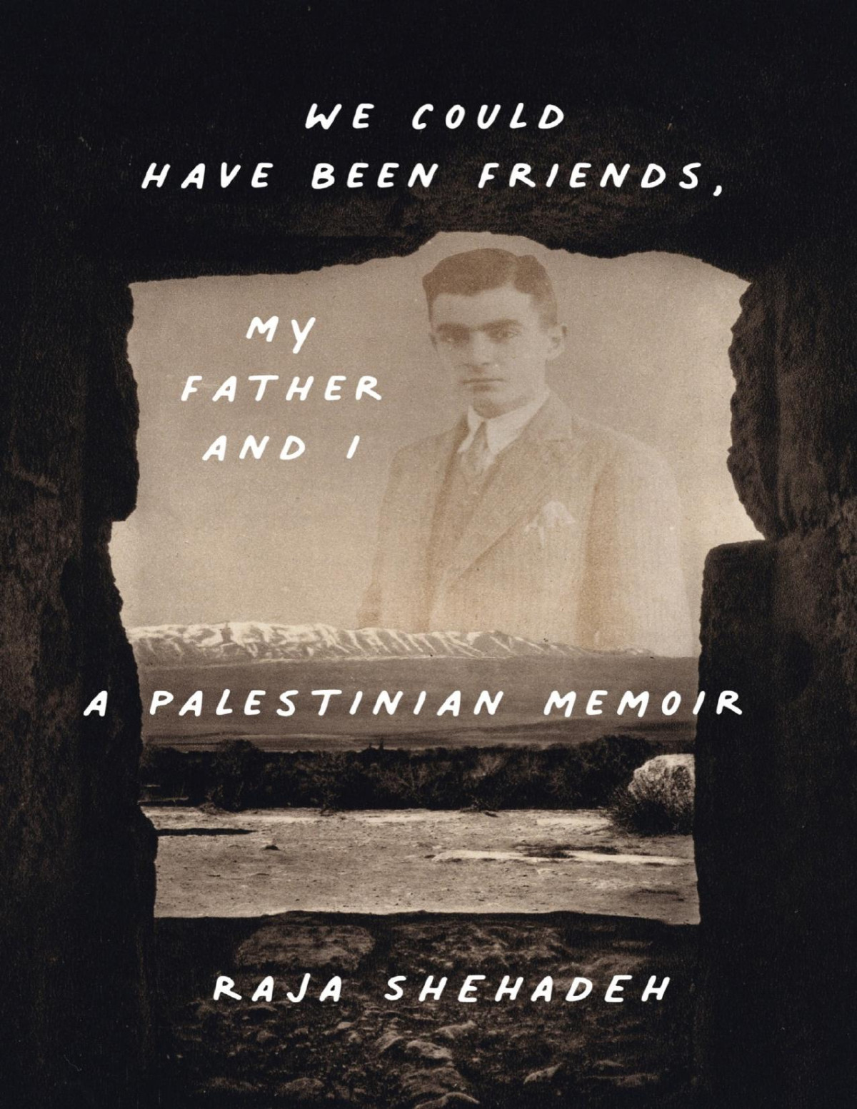 We Could Have Been Friends My Father And I A Palestinian Memoir Shehadeh