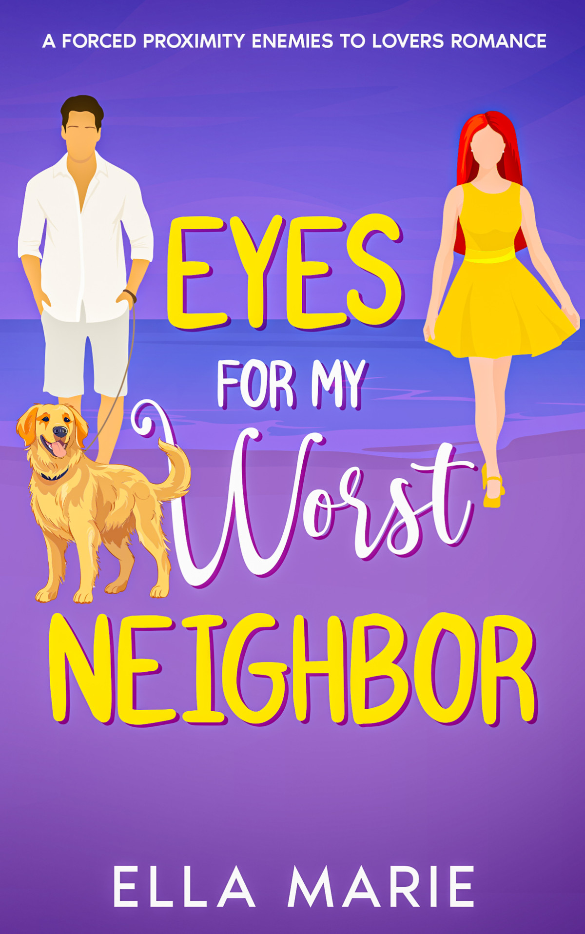 Eyes For My Worst Neighbor A Forced Proximity Enemies To Lovers Romance Ella Marie