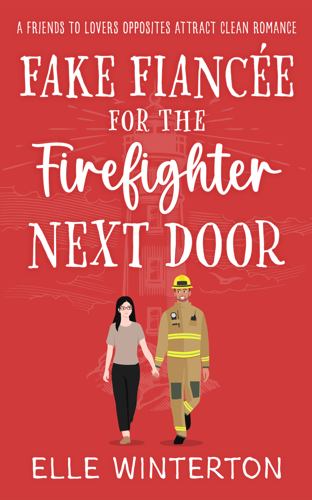 Fake Fiance For The Firefighter Next Door A Friends To Lovers Opposites Attract Clean Romance Elle Winterton