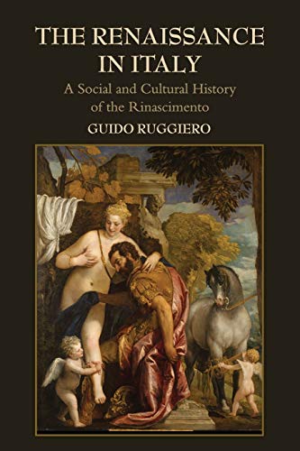 The Renaissance In Italy A Social And Cultural History Of The Rinascimento Ruguido Ruggiero