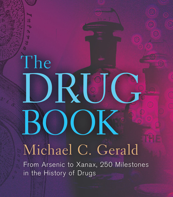 The Drug Book From Arsenic To Xanax 250 Milestones In The History Of Drugs Michael C Gerald