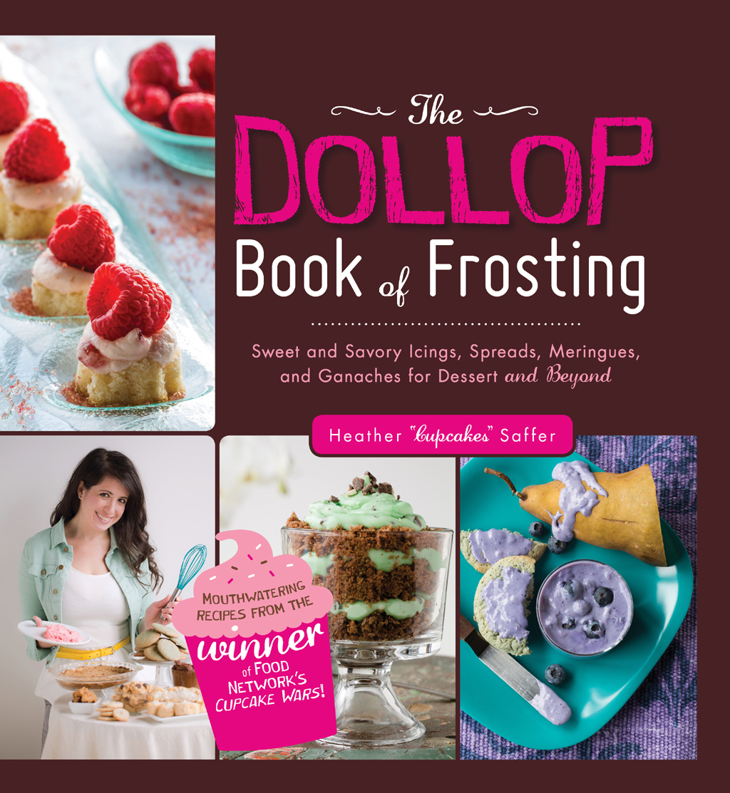 The Dollop Book Of Frosting Sweet And Savory Icings Spreads Meringues And Ganaches For Dessert And Beyond Heather Cupcakes Saffer