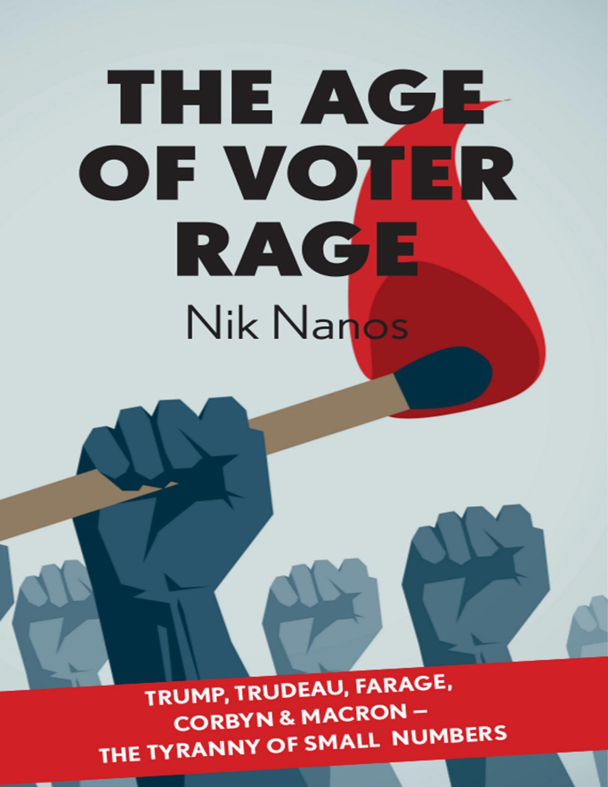 The Age Of Voter Rage Trump Trudeau Farage Corbyn Macron The Tyranny Of Small Numbers Nanos