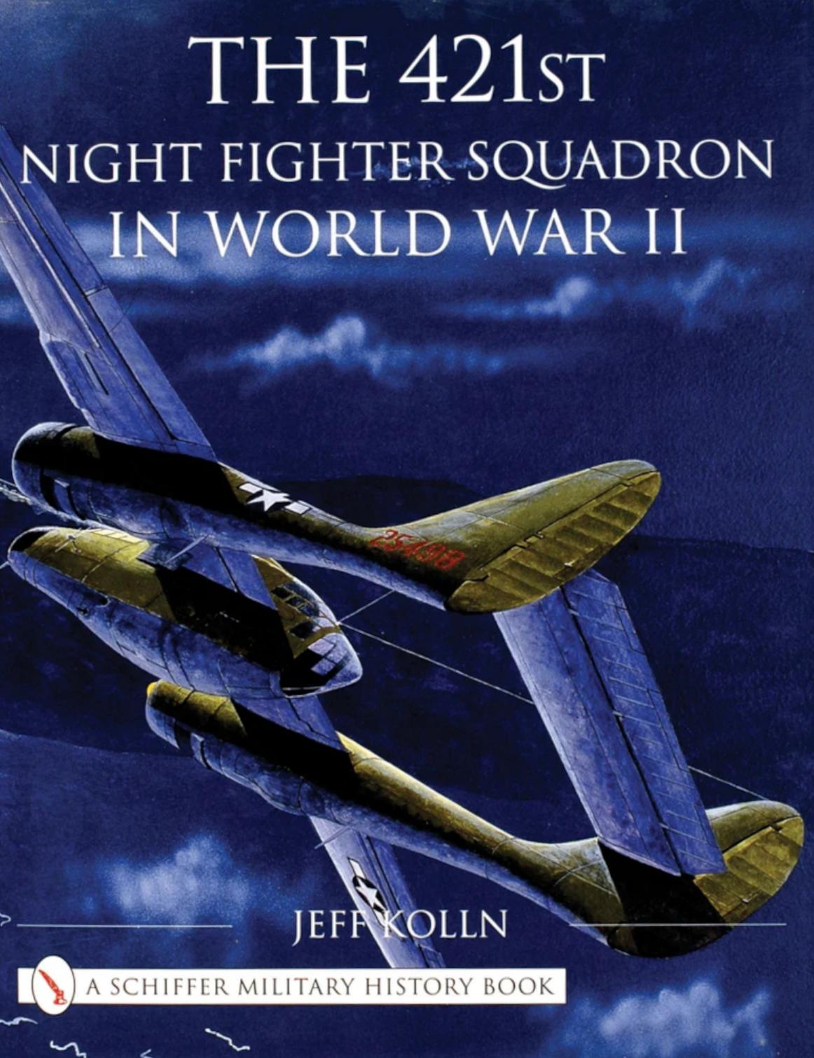 The 421st Night Fighter Squadron In World War Ii 1st Edition Jeff Kolln