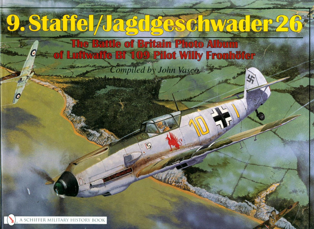 9staffeljagdgeschwader 26 The Battle Of Britain Photo Album Of Luftwaffe Bf 109 Pilot Willy Fronhfer 1st Edition John J Vasco