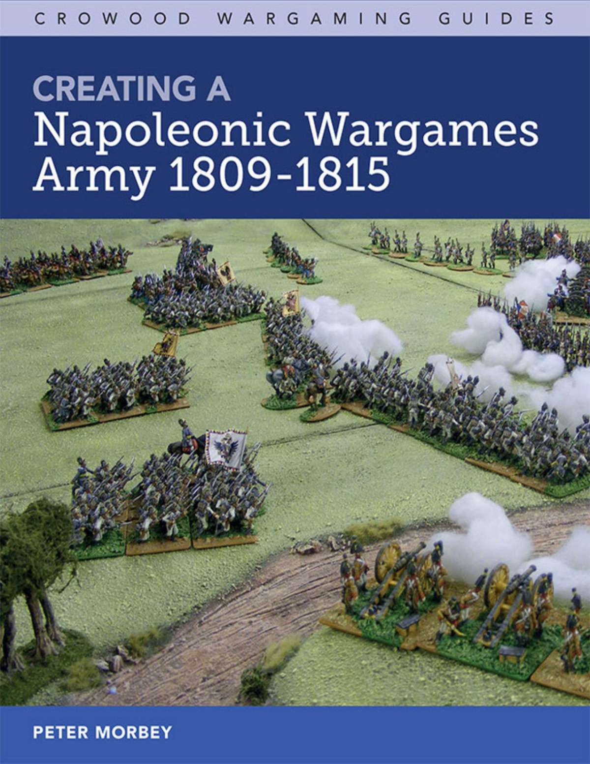 Creating A Napoleonic Wargames Army 18091815 Peter Morbey