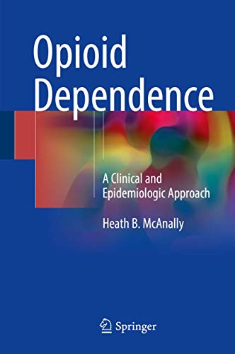 Opioid Dependence A Clinical And Epidemiologic Approach 1st Ed 2018 Mcanally
