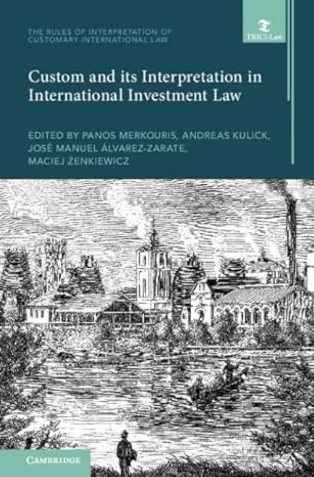 Custom And Its Interpretation In International Investment Law Panos Merkouris