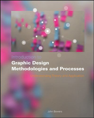 Introduction To Graphic Design Methodologies And Processes Understanding Theory And Application 1st Edition Bowers