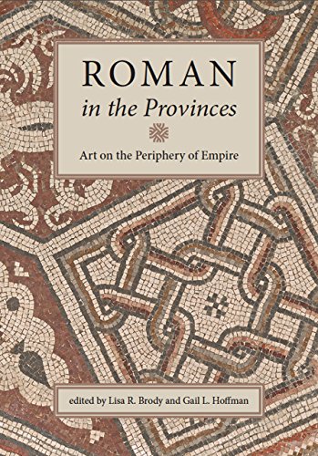 Roman In The Provinces Art On The Periphery Of Empire Lisa R Brody